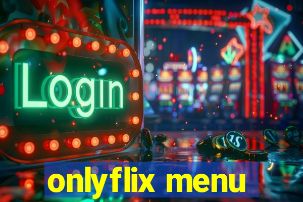 onlyflix menu